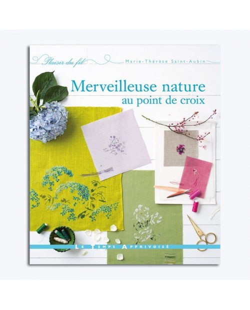 Wonderful nature in cross stitch. Book. Marie-Therese Saint-Aubin. Le Temps Apprivoisé LTA757